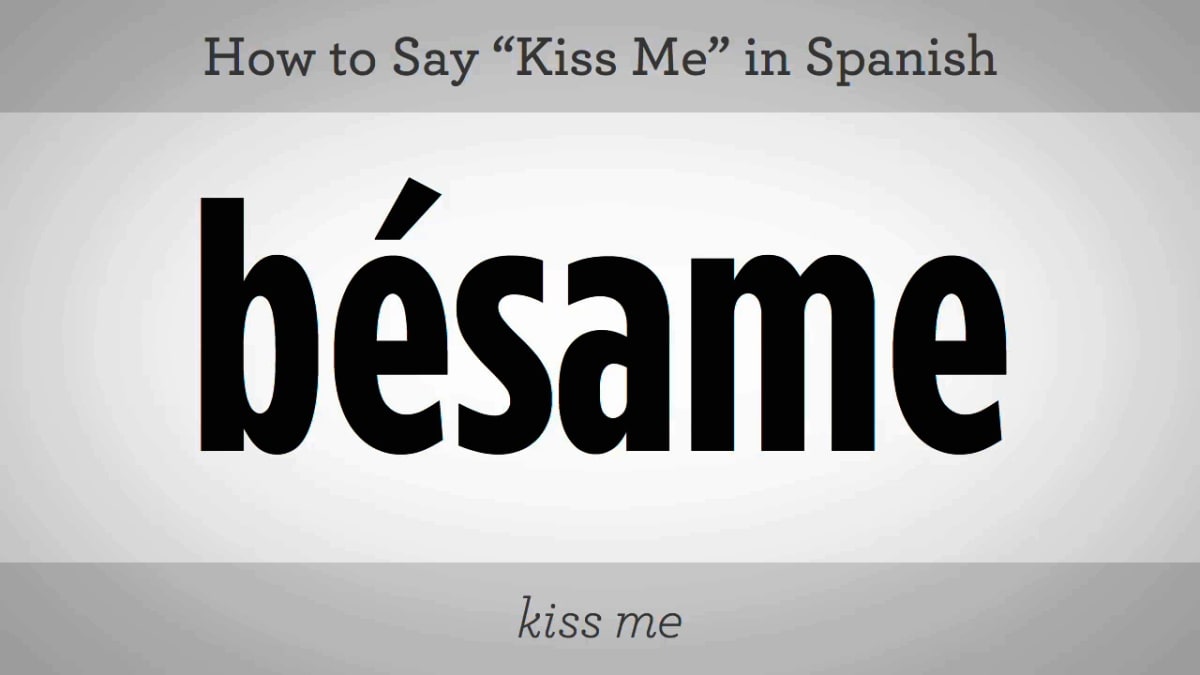 How To Say Kiss Me In Spanish Howcast How To Say Kiss Me In Spanish Howcast