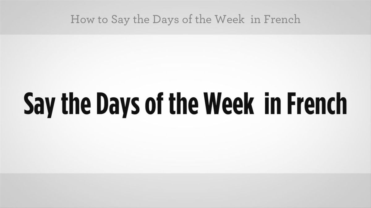 How to Say the Days of the Week in French Howcast