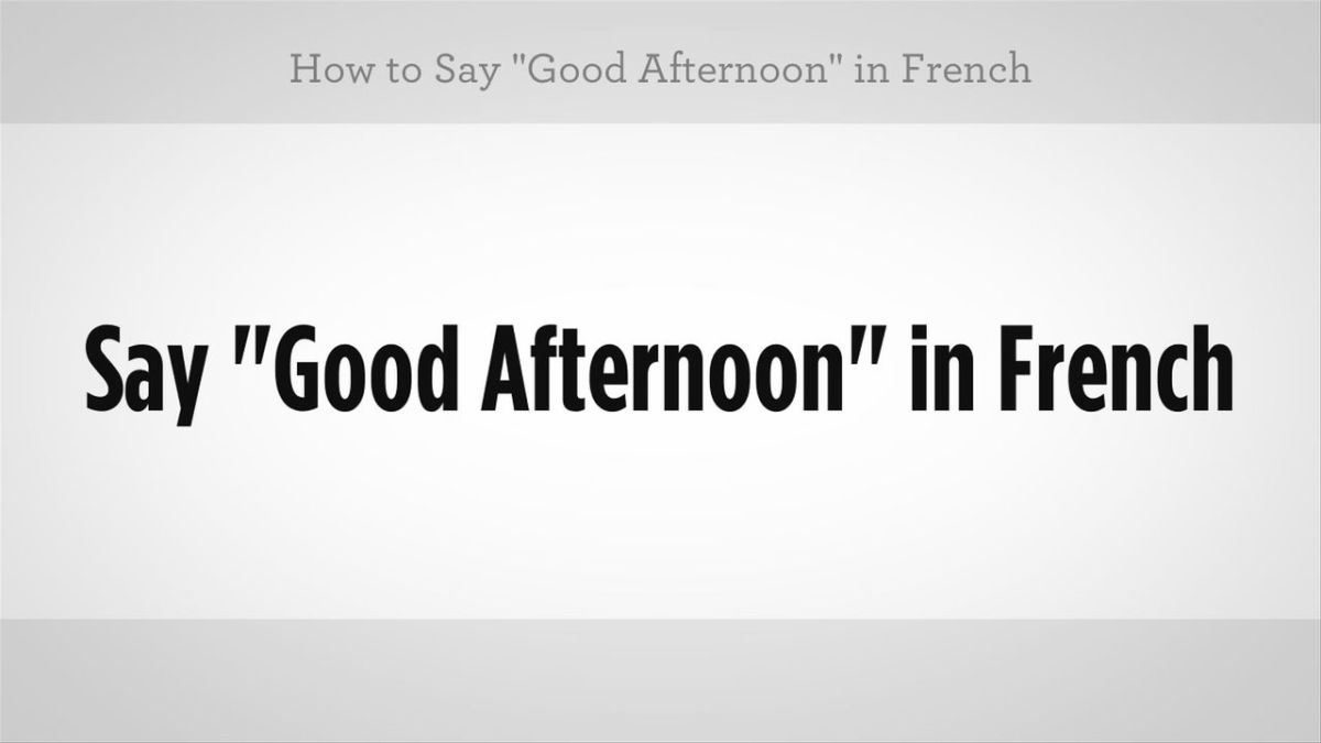 how to say good afternoon my friend in french
