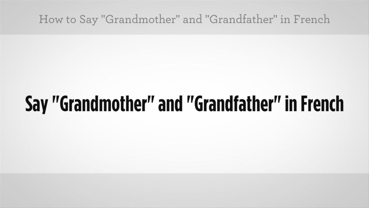 How to Say "Grandmother" & "Grandfather" in French Howcast