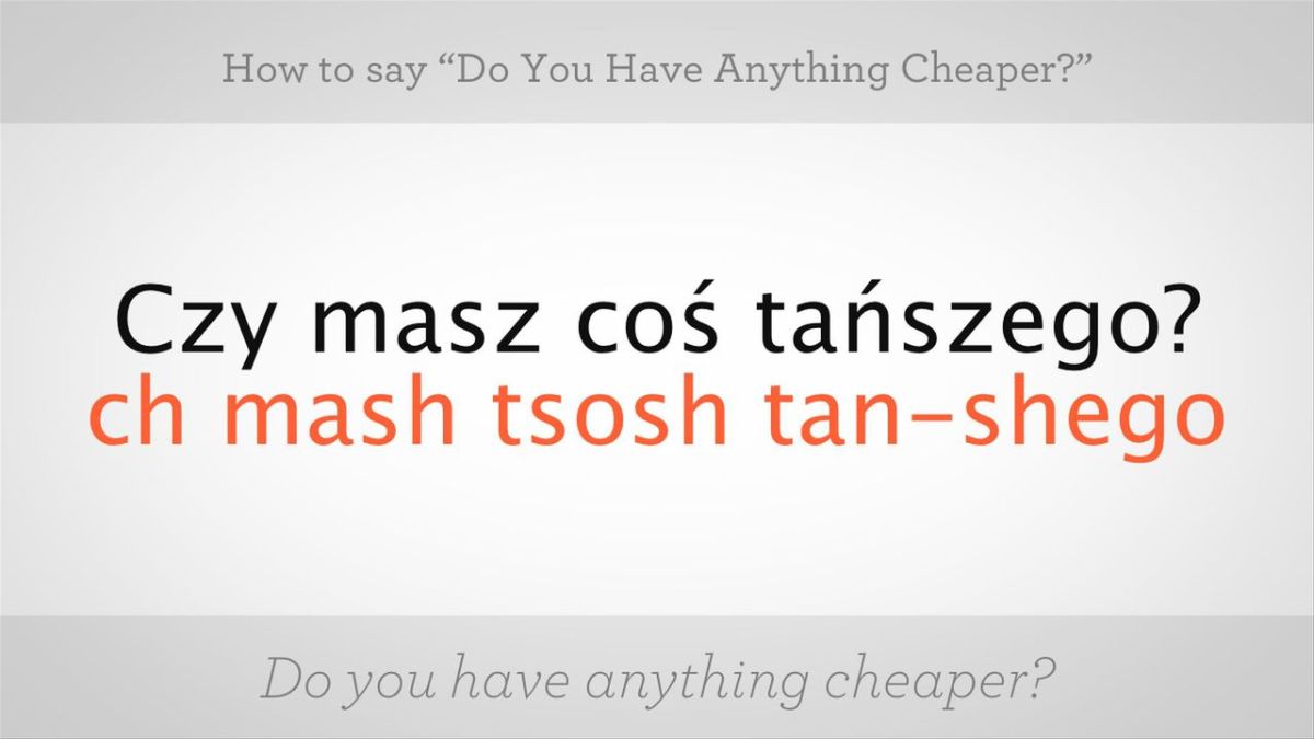 How to Say "Do You Have Anything Cheaper" in Polish Howcast