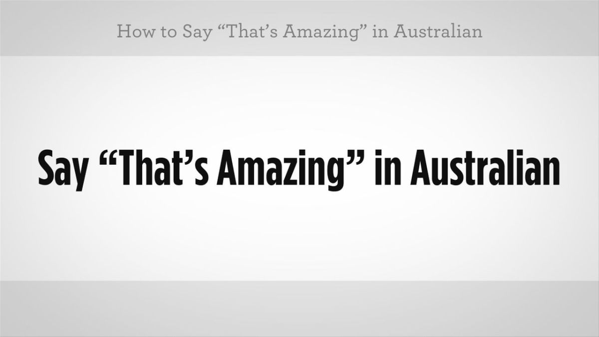 How to Say "That's Amazing" in Australian Slang Howcast