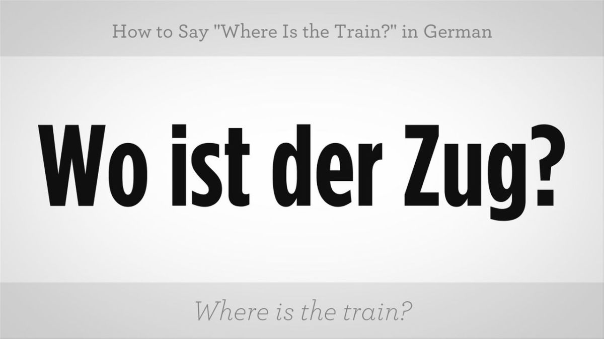 How to Say "Where Is the Train?" in German Howcast