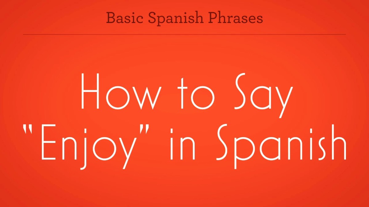 How To Say Enjoy In Spanish Howcast